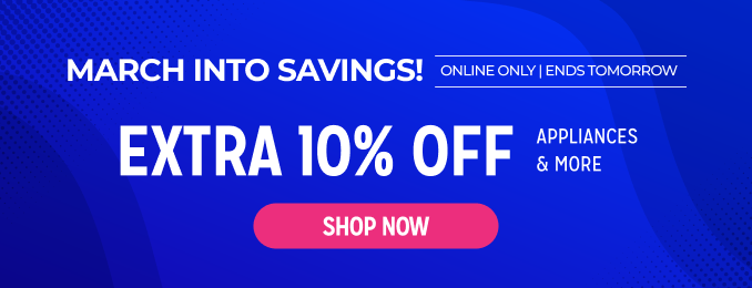 March Into Savings! Exta 10% off appliances & more